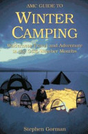 AMC guide to winter camping : wilderness travel and adventure in the cold-weather months /