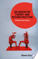Deliberative theory and deconstruction : a democratic venture /