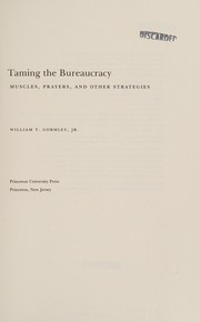 Taming the bureaucracy : muscles, prayers, and other strategies /