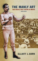 The manly art : bare-knuckle prize fighting in America /