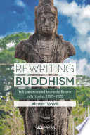 Rewriting Buddhism : Pali literature and monastic reform in Sri Lanka, 1157-1270 /