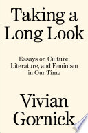 Taking a long look : essays on culture, literature, and feminism in our time /