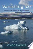 Vanishing ice : glaciers, ice sheets, and rising seas /