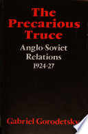 The precarious truce : Anglo-Soviet relations, 1924-27 /