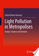 Light Pollution in Metropolises : Analysis, Impacts and Solutions /