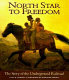 North star to freedom : the story of the Underground Railroad /