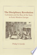 The disciplinary revolution : Calvinism and the rise of the state in early modern Europe /