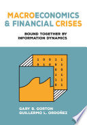 Macroeconomics and financial crises : bound together by information dynamics /