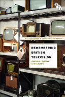 Remembering British television : audience, archive and industry /