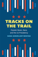 Tracks on the trail : popular music, race, and the US presidency /