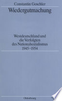 Wiedergutmachung : Westdeutschland und die Verfolgten des Nationalsozialismus 1945-1954 /