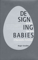 Designing babies : the brave new world of reproductive technology /