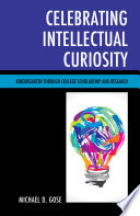 Celebrating intellectual curiosity : kindergarten through college scholarship and research /