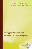 Heidegger, Hölderlin, and the subject of poetic language : toward a new poetics of dasein /