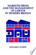 Markets, firms, and the management of labour in modern Britain /