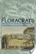 The floracrats : state-sponsored science and the failure of the Enlightenment in Indonesia /