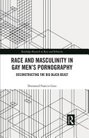 Race and masculinity in gay men's pornography : deconstructing the big black beast /