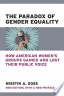 The paradox of gender equality : how American women's groups gained and lost their public voice /