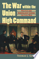 The war within the Union high command : politics and generalship during the Civil War /