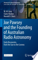 Joe Pawsey and the Founding of Australian Radio Astronomy : Early Discoveries, from the Sun to the Cosmos /