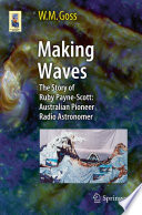 Making waves : the story of Ruby Payne-Scott: Australian pioneer radio astronomer /
