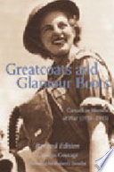 Greatcoats and glamour boots : Canadian women at war (1939-1945) /