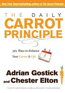 The daily carrot principle : 365 ways to enhance your career & life /