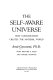 The self-aware universe : how consciousness creates the material world /