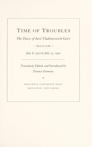 Time of troubles : the diary of Iurii Vladimirovich Gotʹe, Moscow, July 8, 1917 to July 23, 1922 /