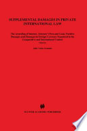 Supplemental damages in private international law : the awarding of interest, attorneys' fees and costs, punitive damages and damages in foreign currency examined in the comparative and international context /