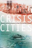 Crisis cities : disaster and redevelopment in New York and New Orleans /
