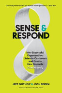 Sense & respond : how successful organizations listen to customers and create new products continuously /