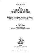 La Police secrète du Premier Empire : bulletins quotidiens adressés par Savary à l'Empereur de juin à décembre 1810 /