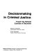 Decisionmaking in criminal justice : toward the rational exercise of discretion /