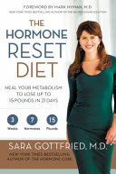 The hormone reset diet : heal your metabolism to lose up to 15 pounds in 21 days /