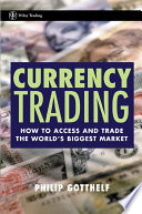 Currency trading : how to access and trade the world's biggest market /