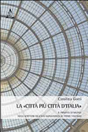 La "città più città d'Italia" : il primato di Milano negli scrittori italiani dall'età napoleonica al primo fascismo /