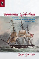 Romantic Globalism : British Literature and Modern World Order, 1750-1830 /