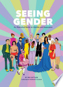 Seeing gender : an illustrated guide to identity and expression /