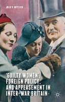 'Guilty women', foreign policy, and appeasement in inter-war Britain /