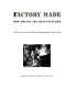 Factory made : how things are manufactured written by Leonard Gottlieb ; with photos. by the author.