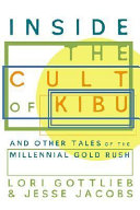 Inside the cult of Kibu : and other tales of the millennial gold rush /