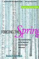 Forcing the spring : the transformation of the American environmental movement /