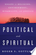 Political and spiritual : essays on religion, environment, disability, and justice /