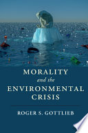 Morality and the environmental crisis /