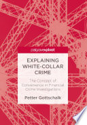 Explaining white-collar crime : the concept of convenience in financial crime investigations /