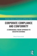 Corporate compliance and conformity : a convenience theory approach to executive deviance /