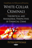 White-collar criminals : theoretical and managerial perspectives of financial crime /