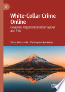 White-Collar Crime Online : Deviance, Organizational Behaviour and Risk /
