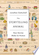 The storytelling animal : how stories make us human /